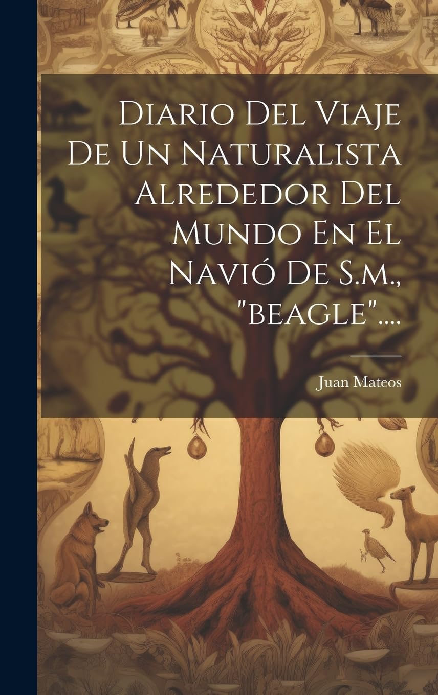 Diario Del Viaje De Un Naturalista Alrededor Del Mundo En El Navió De S.m., "beagle".... Natural Sciences