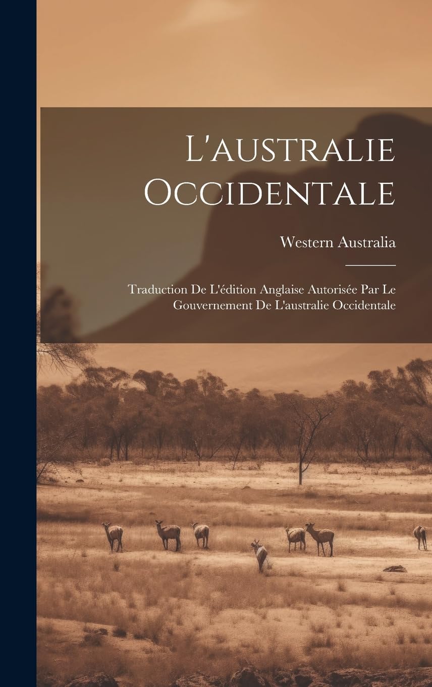 L'australie Occidentale: Traduction De L'édition Anglaise Autorisée Par Le Gouvernement De L'australie Occidentale Leisure, Home & Garden