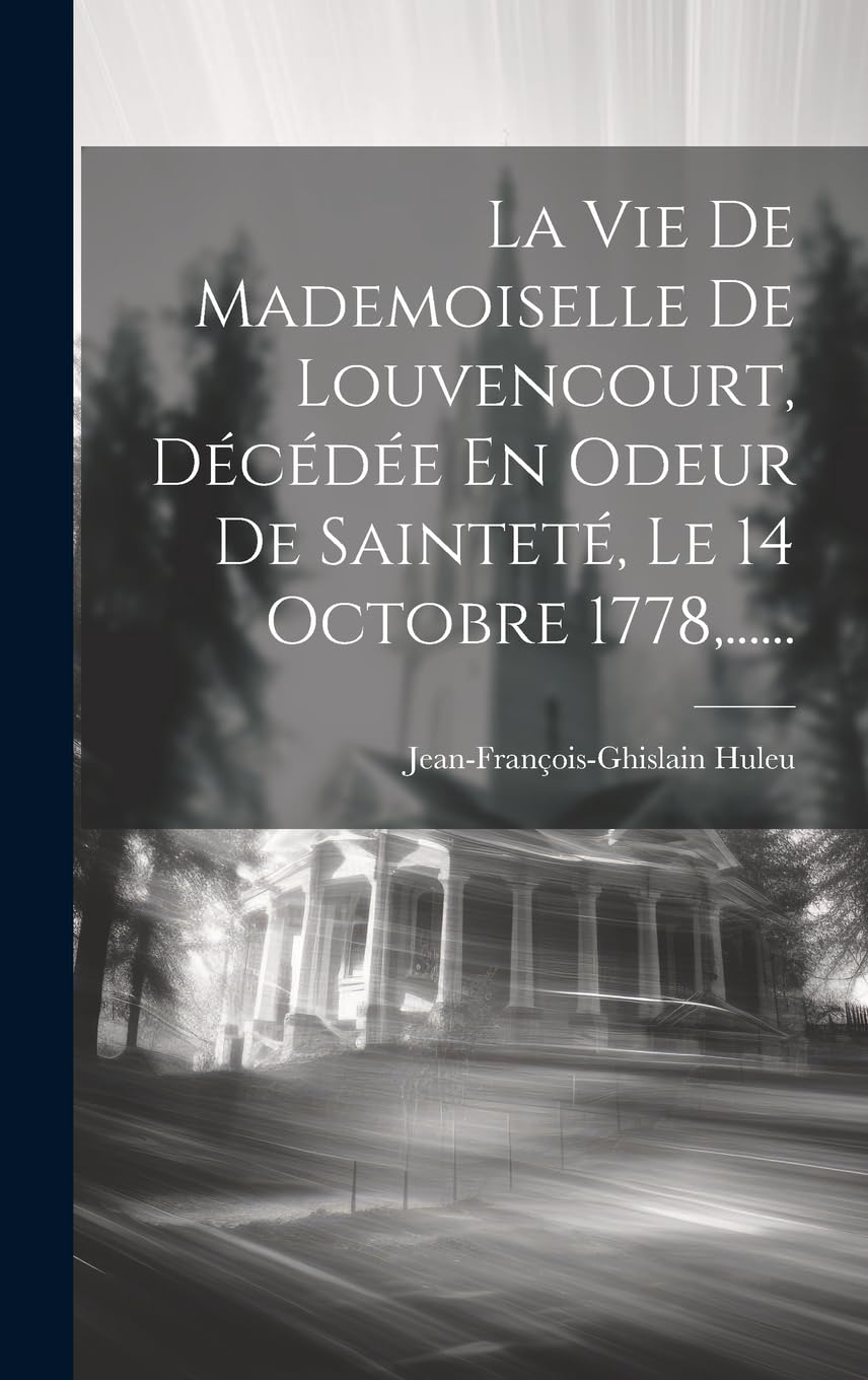 La Vie De Mademoiselle De Louvencourt, Décédée En Odeur De Sainteté, Le 14 Octobre 1778, ...... Politics & Society
