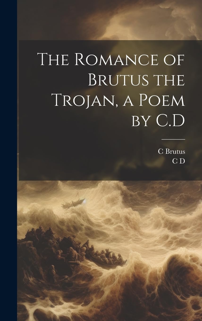The Romance of Brutus the Trojan, a Poem by C.D book