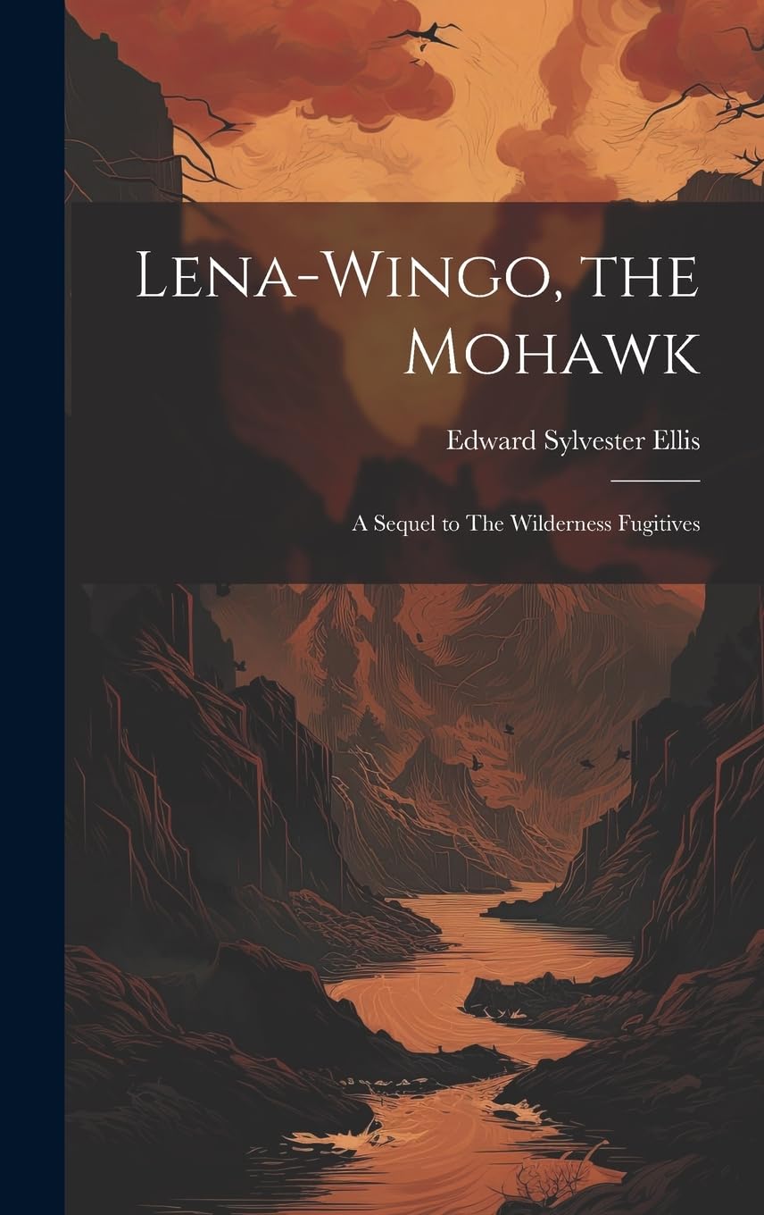Lena-Wingo, the Mohawk: A Sequel to The Wilderness Fugitives Action & Adventure