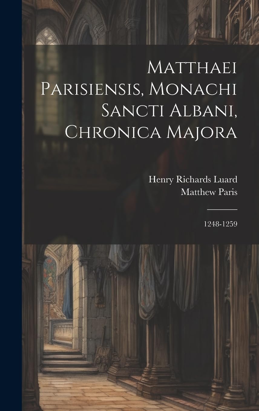 Matthaei Parisiensis, Monachi Sancti Albani, Chronica Majora: 1248-1259 Foreign Languages ​​& Dictionaries