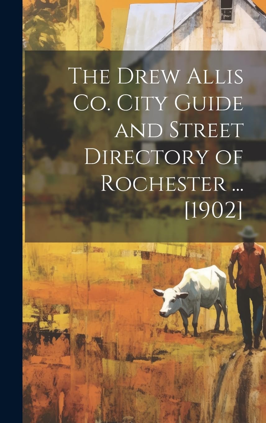 The Drew Allis Co. City Guide and Street Directory of Rochester ... Politics & History