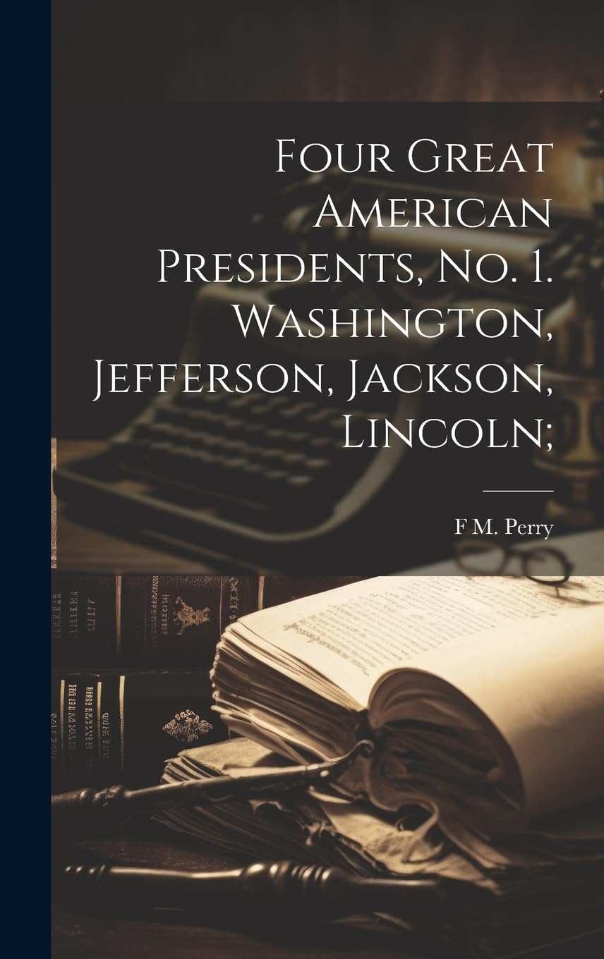 Four Great American Presidents, no. 1. Washington, Jefferson, Jackson, Lincoln; Memories