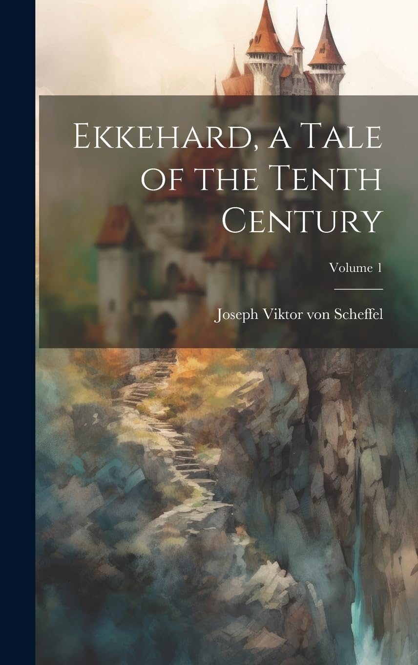 Ekkehard, a Tale of the Tenth Century; Volume 1 Historical Fiction