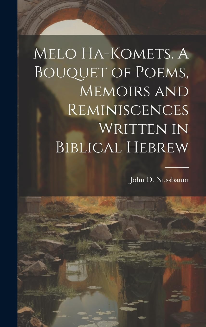 Melo ha-komets. A bouquet of poems, memoirs and reminiscences written in Biblical Hebrew Historical Fiction