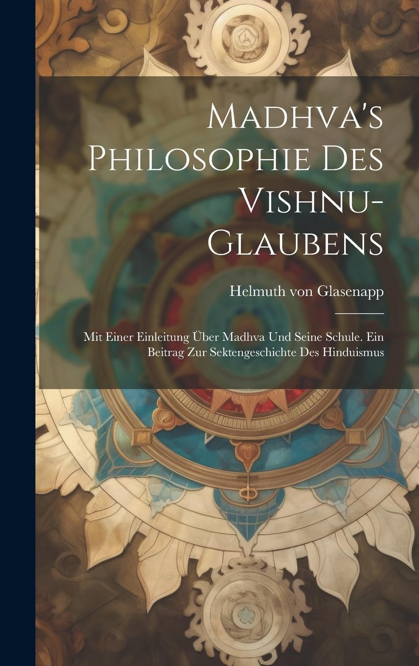 Madhva's Philosophie des Vishnu-Glaubens; mit einer Einleitung über Madhva und seine Schule. Ein Beitrag zur Sektengeschichte des Hinduismus Politics & History