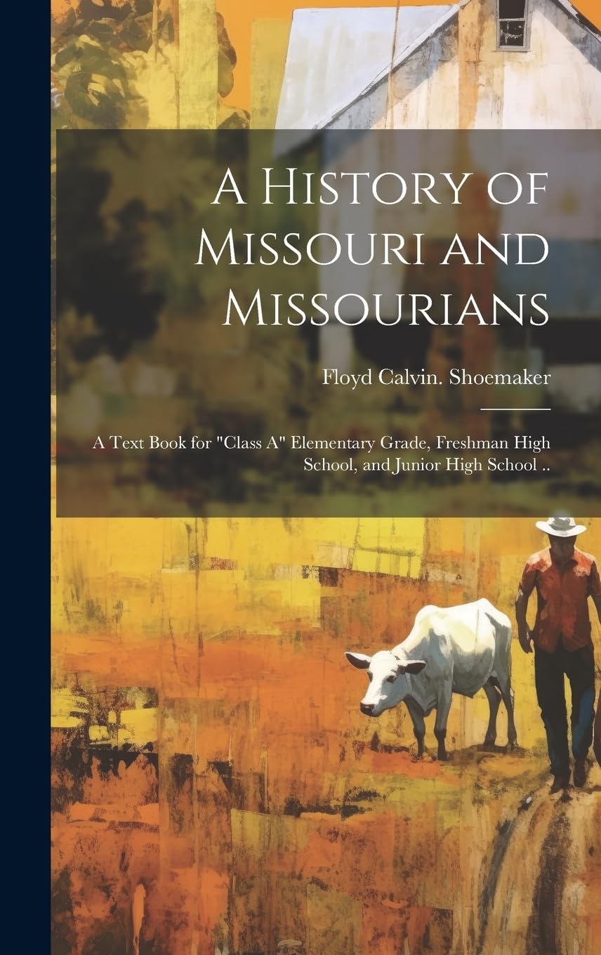 A History of Missouri and Missourians; a Text Book for "class A" Elementary Grade, Freshman High School, and Junior High School .. Politics & History