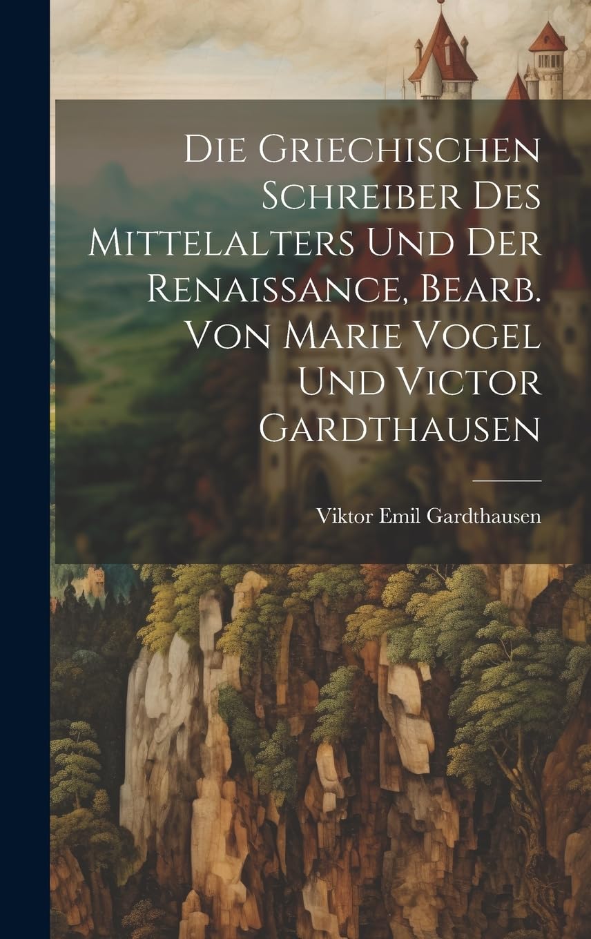 Die griechischen Schreiber des Mittelalters und der Renaissance, bearb. von Marie Vogel und Victor Gardthausen Contemporary literature