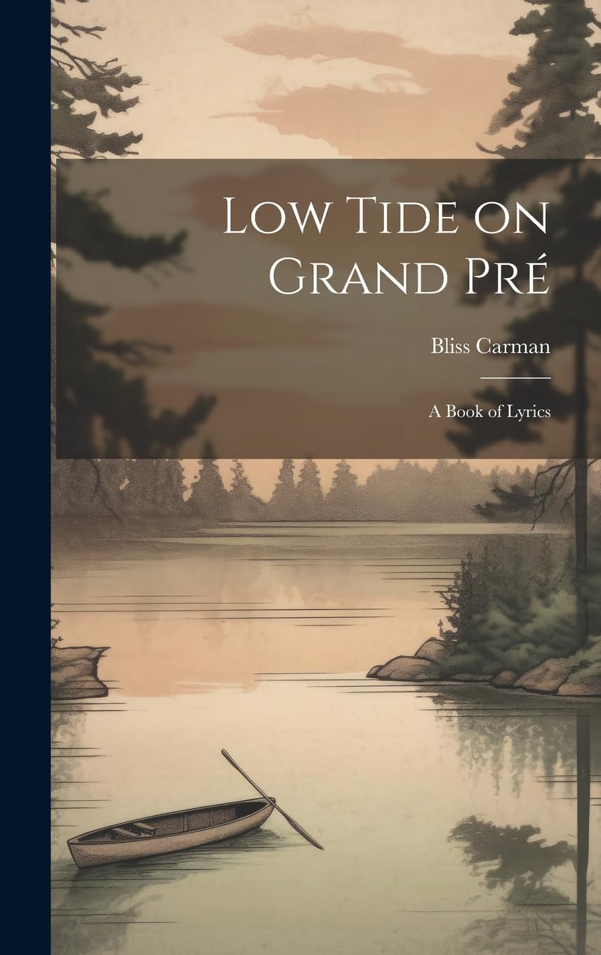 Low Tide on Grand Pré; a Book of Lyrics Poetry
