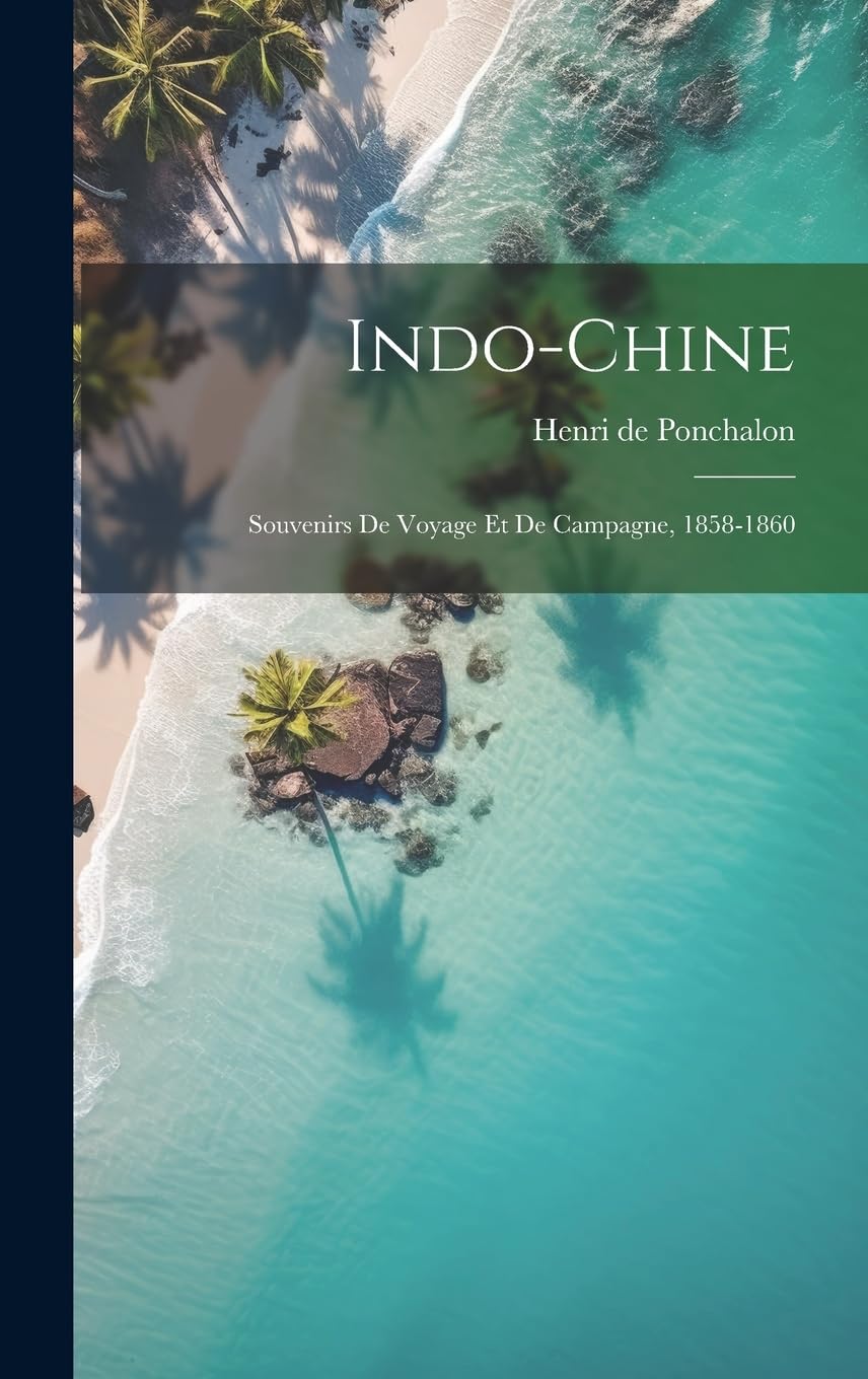 Indo-Chine; souvenirs de voyage et de campagne, 1858-1860 Leisure, Home & Garden