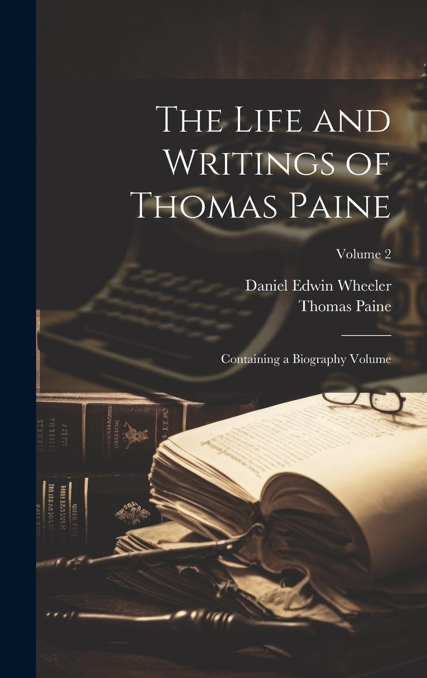 The Life and Writings of Thomas Paine: Containing a Biography Volume; Volume 2 Memories