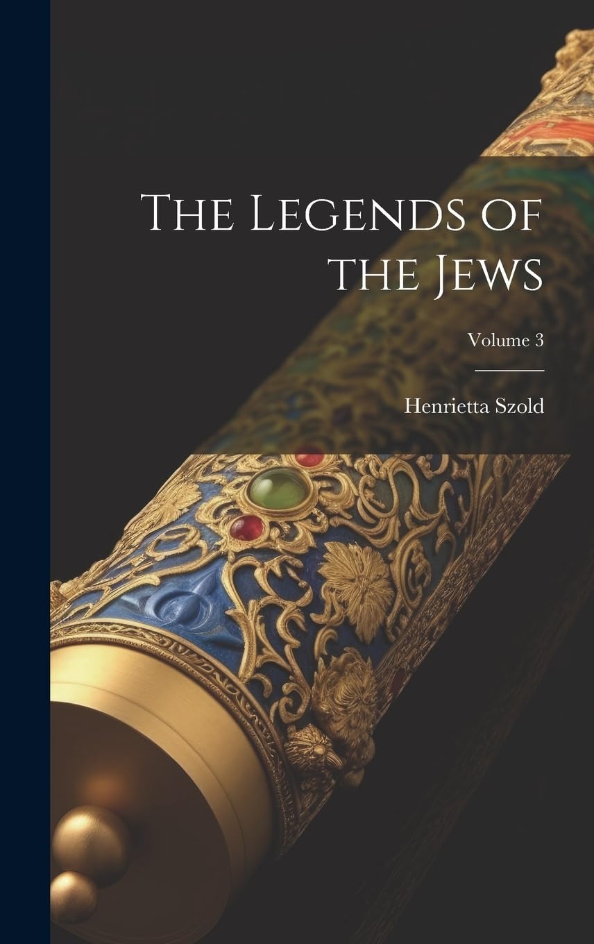 The Legends of the Jews; Volume 3 Politics & History