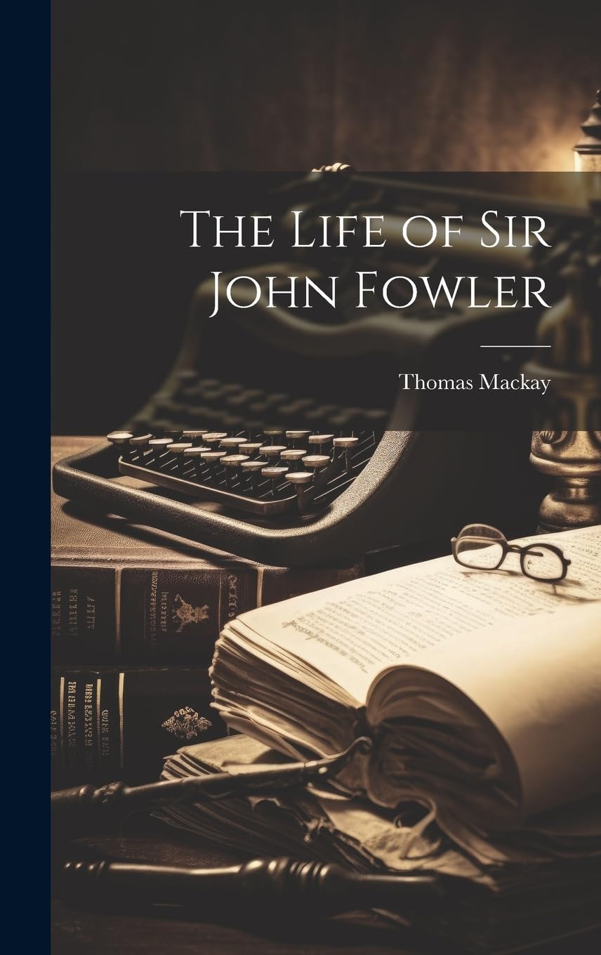 The Life of Sir John Fowler Science