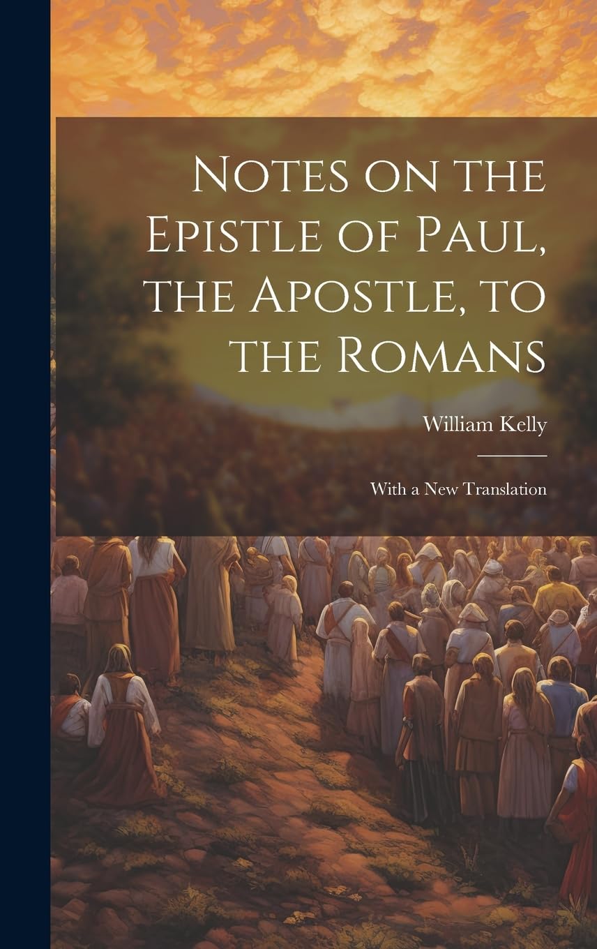 Notes on the Epistle of Paul, the Apostle, to the Romans: With a new Translation Politics & History