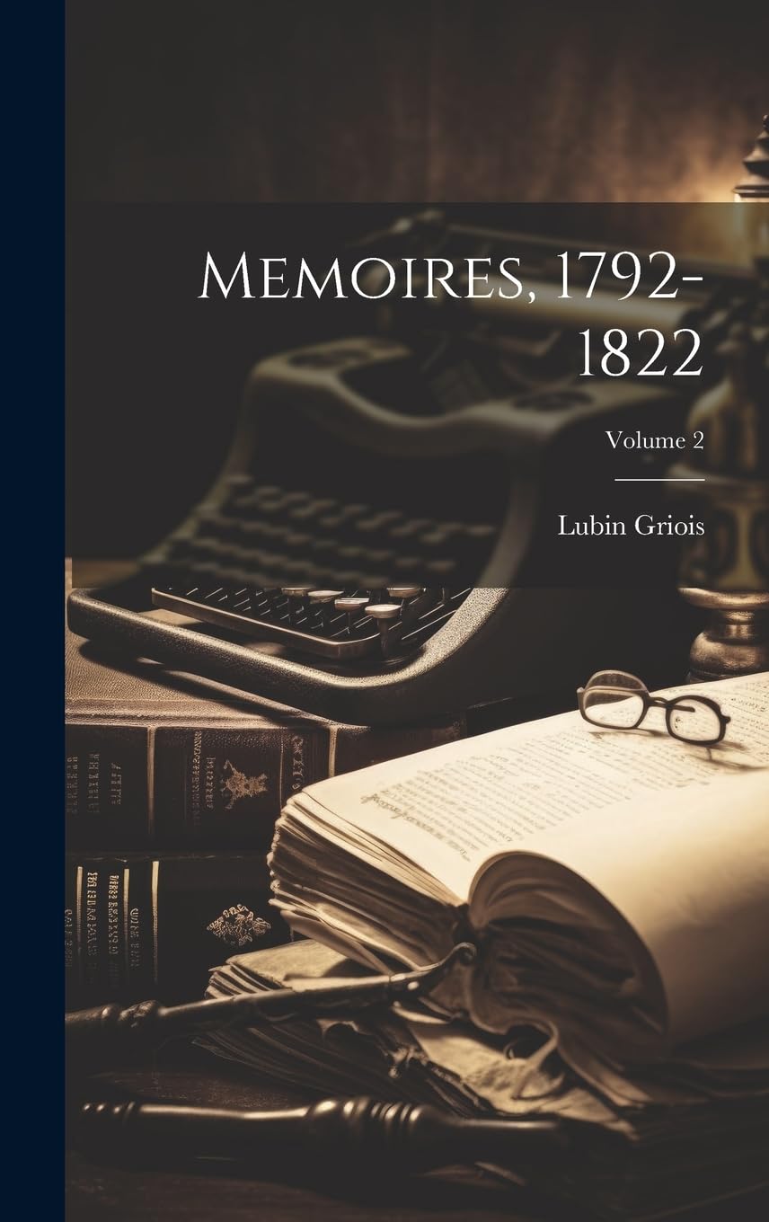 Memoires, 1792-1822; Volume 2 Memories