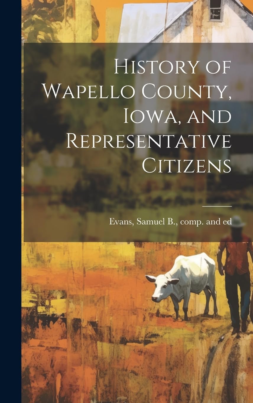 History of Wapello County, Iowa, and Representative Citizens Politics & History