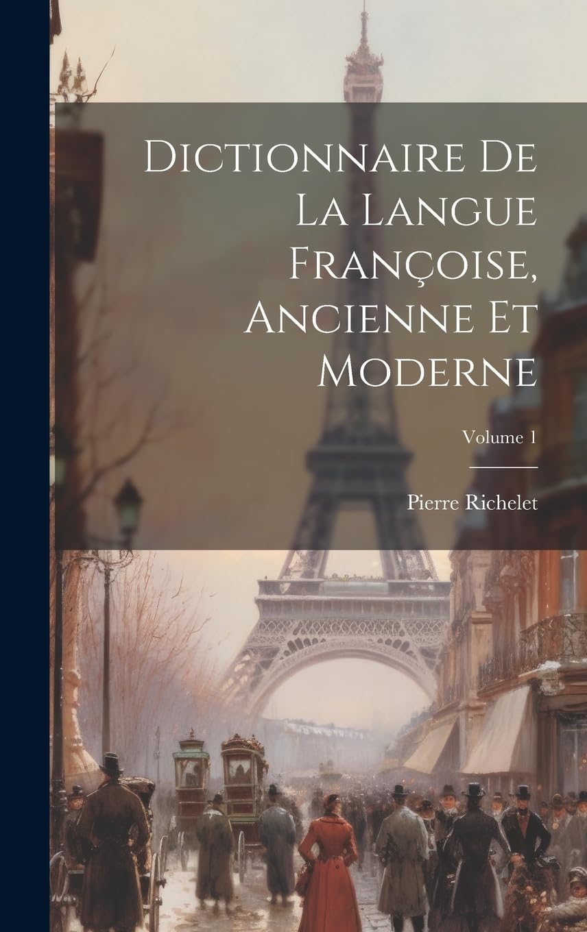 Dictionnaire de la langue Françoise, ancienne et moderne; Volume 1 Foreign Languages ​​& Dictionaries