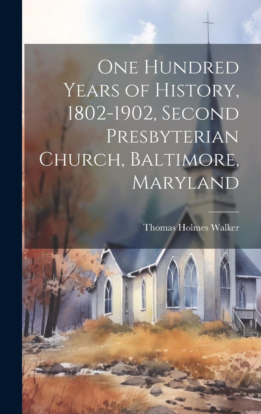 One Hundred Years of History, 1802-1902, Second Presbyterian Church, Baltimore, Maryland Reference Books