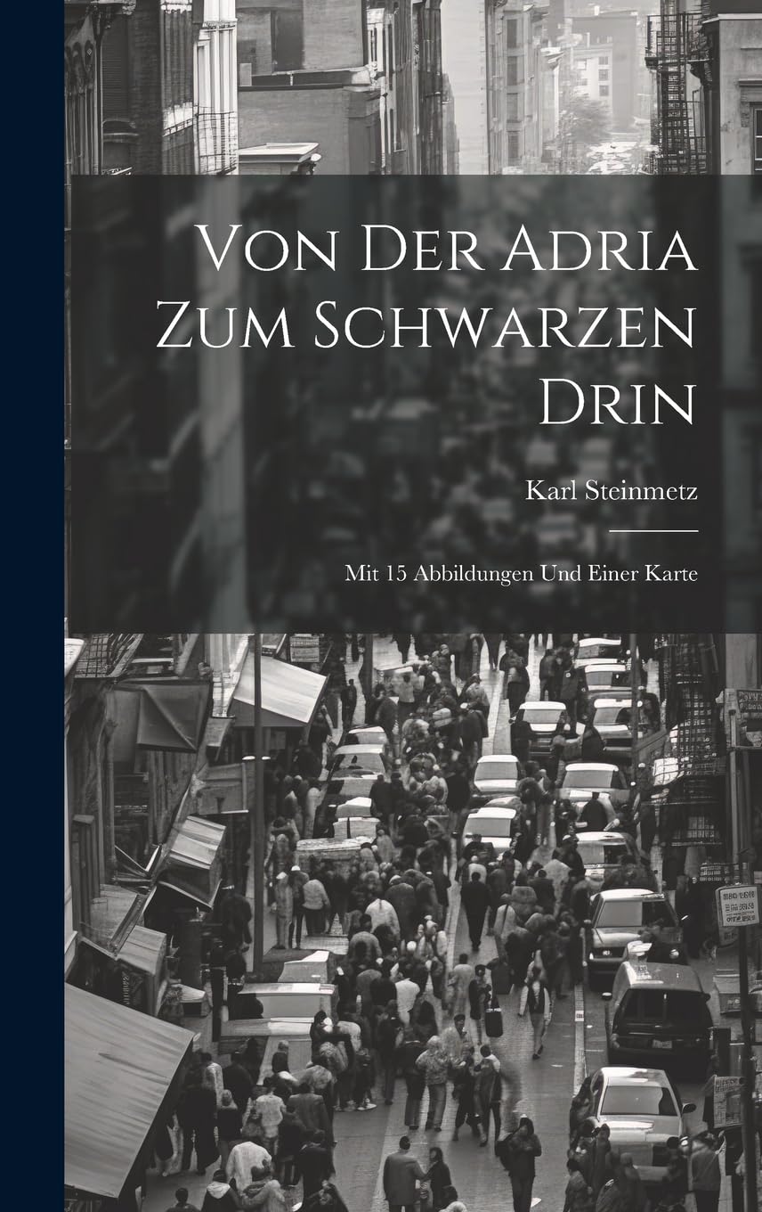 Von der Adria zum Schwarzen Drin: Mit 15 Abbildungen und einer Karte Politics & History