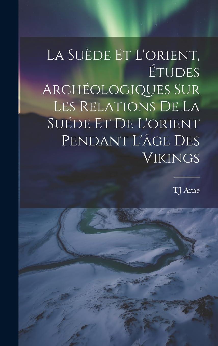 La Suède et l'orient, études archéologiques sur les relations de la Suéde et de l'orient pendant l'âge des Vikings Politics & History