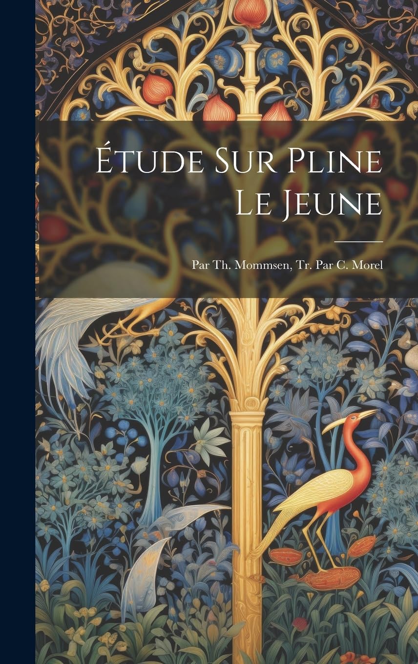 Étude Sur Pline Le Jeune: Par Th. Mommsen, Tr. Par C. Morel Contemporary literature