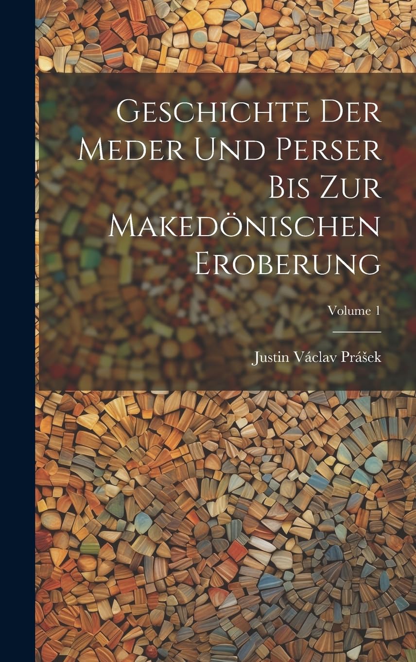 Geschichte Der Meder Und Perser Bis Zur Makedönischen Eroberung; Volume 1 Social Sciences