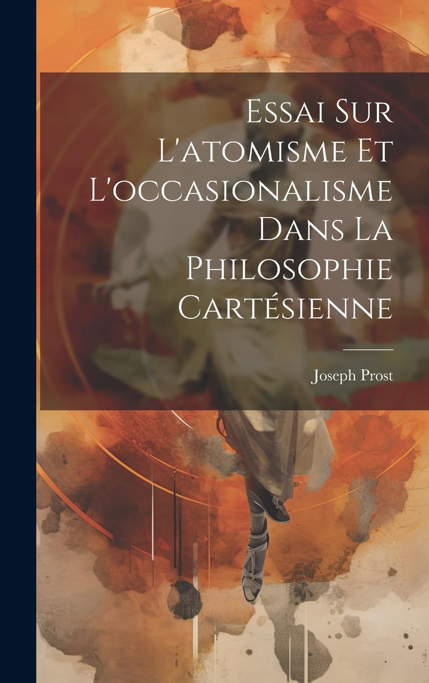 Essai Sur L'atomisme Et L'occasionalisme Dans La Philosophie Cartésienne Philosophy