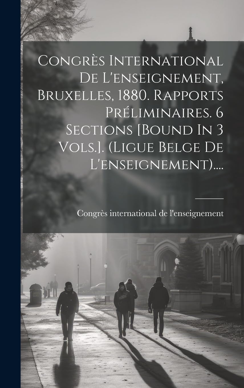 Congrès International De L'enseignement, Bruxelles, 1880. Rapports Préliminaires. 6 Sections . (ligue Belge De L'enseignement).... Education & Training