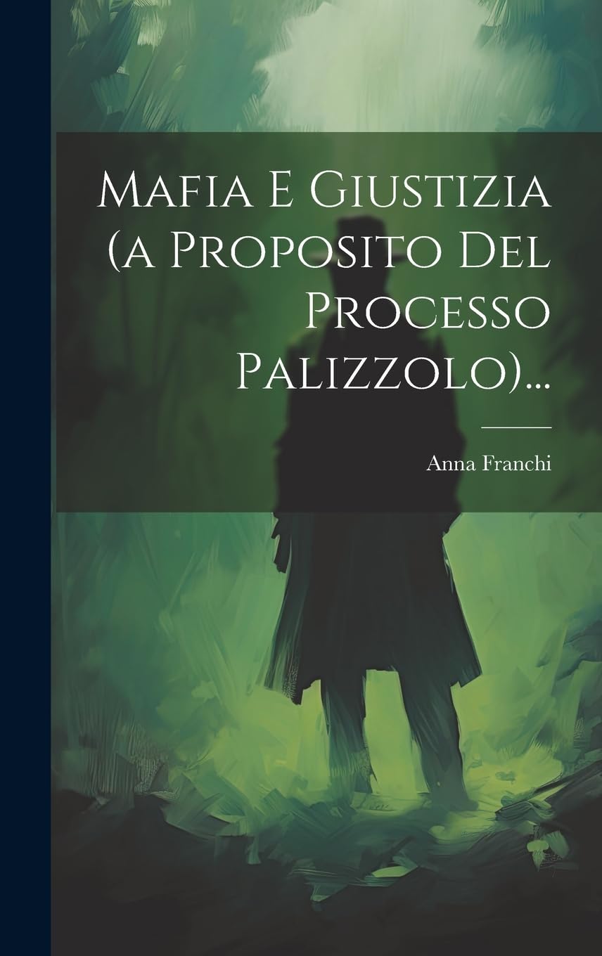 Mafia E Giustizia (a Proposito Del Processo Palizzolo)... (Italian Edition) Politics & Society