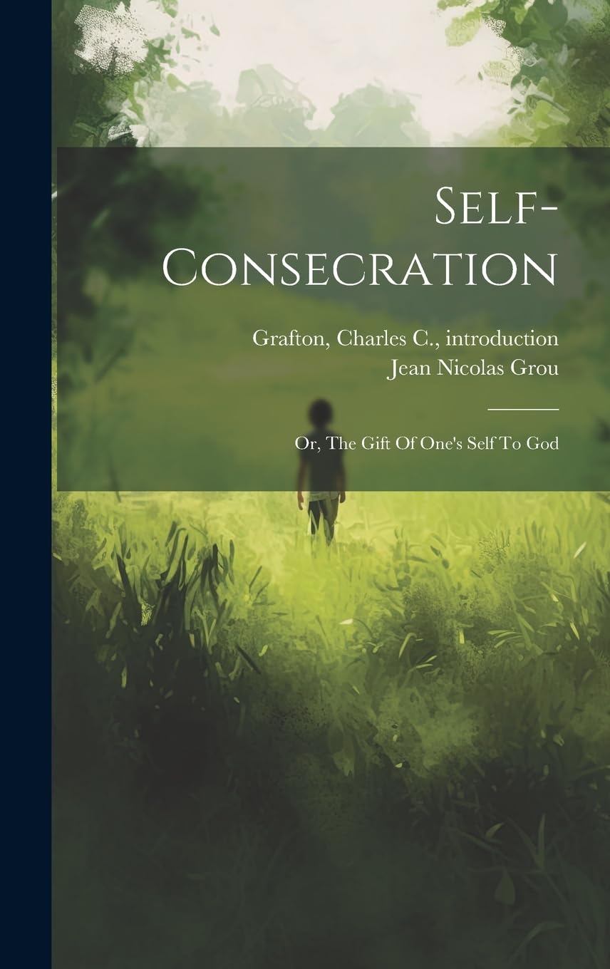 Self-Consecration: Or, The Gift Of One's Self To God Religion & Esotericism