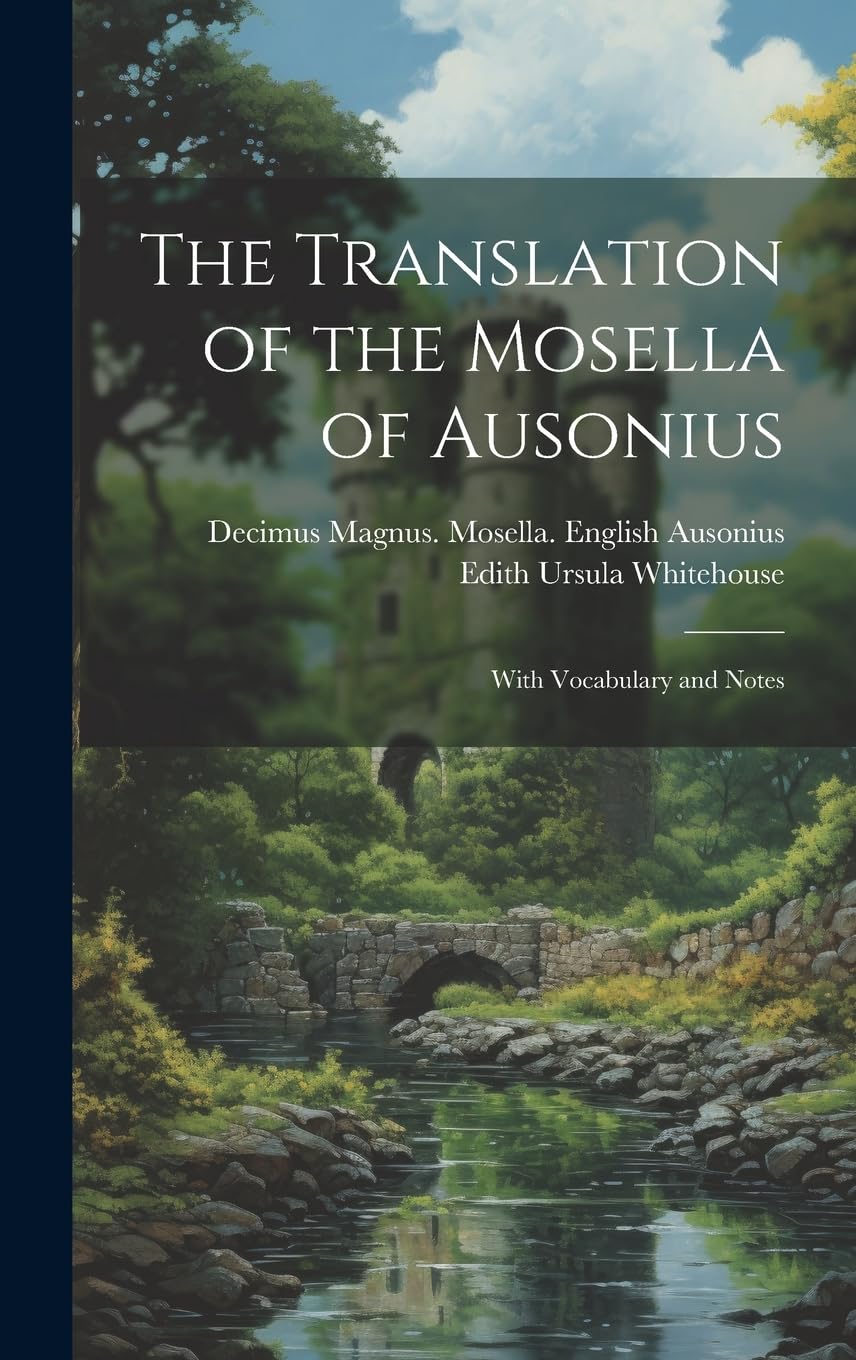 The Translation of the Mosella of Ausonius: With Vocabulary and Notes Historical Fiction