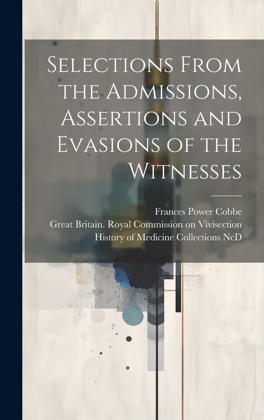 Selections From the Admissions, Assertions and Evasions of the Witnesses Medicine