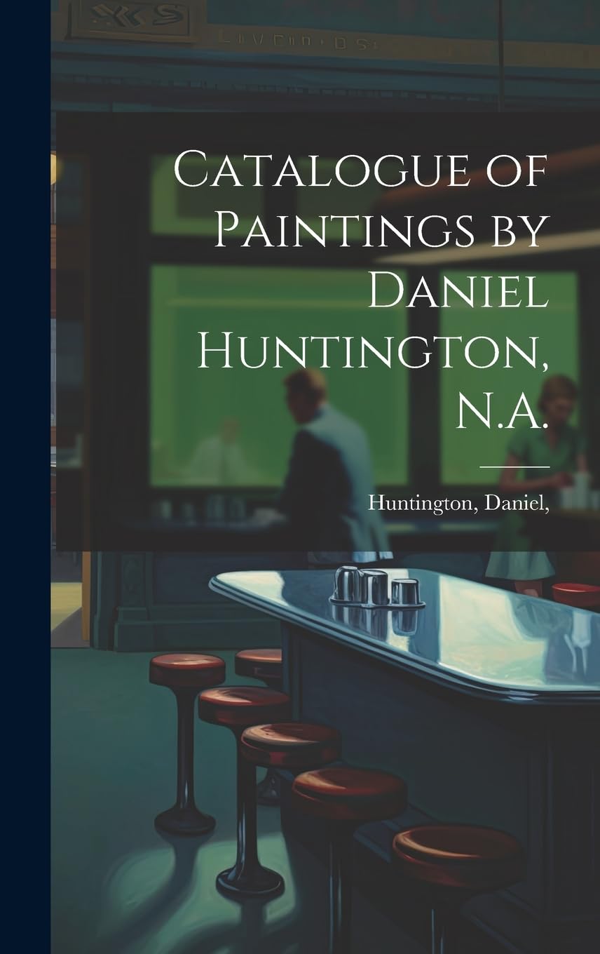 Catalogue of Paintings by Daniel Huntington, N.A. Film, Art & Culture