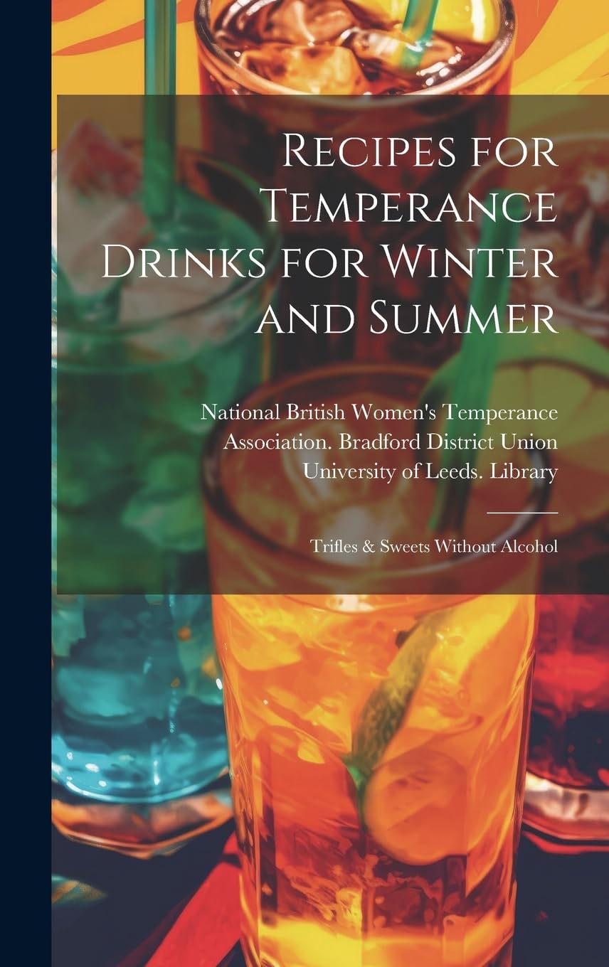 Recipes for Temperance Drinks for Winter and Summer: Trifles & Sweets Without Alcohol Social Sciences