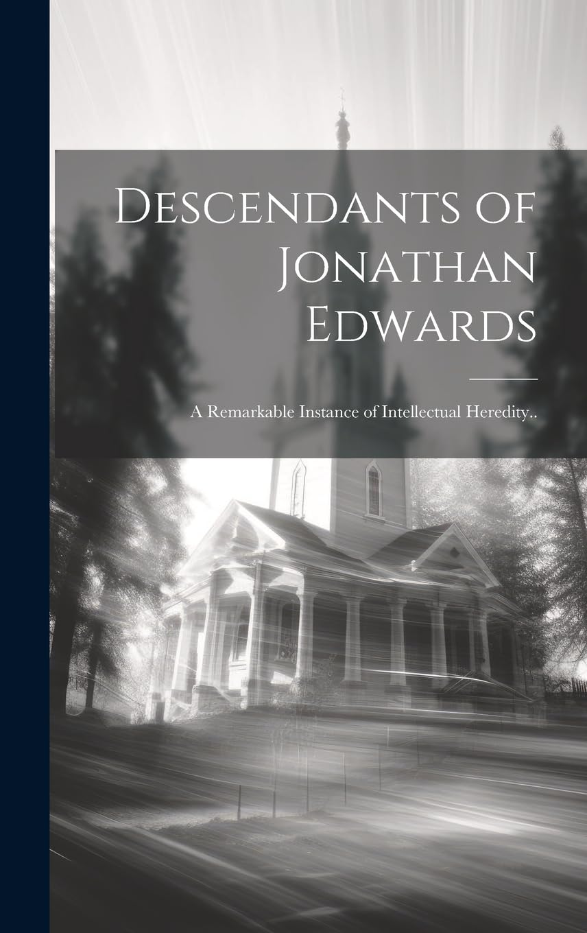 Descendants of Jonathan Edwards: a Remarkable Instance of Intellectual Heredity.. Politics & Society