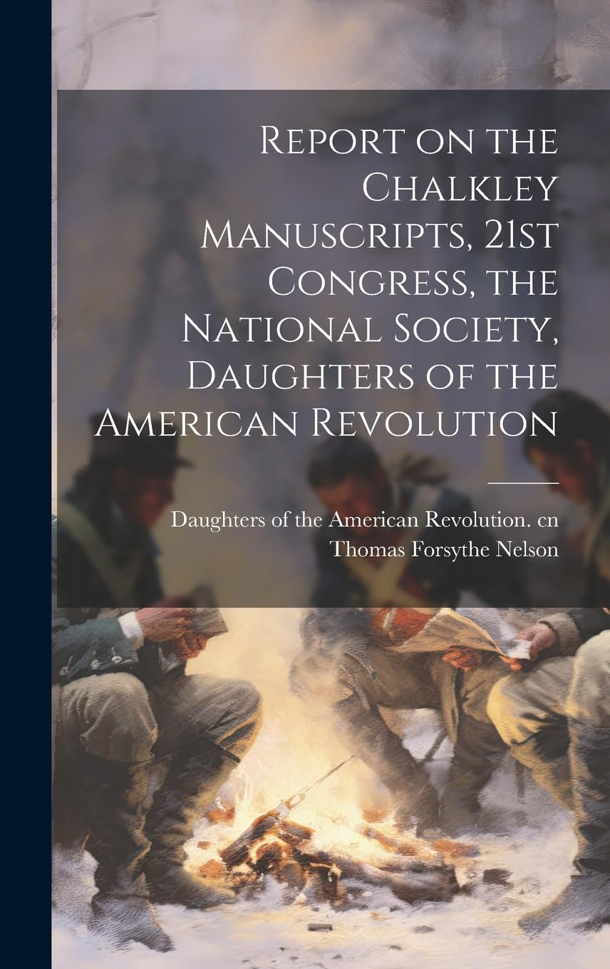 Report on the Chalkley Manuscripts, 21st Congress, the National Society, Daughters of the American Revolution Politics & History