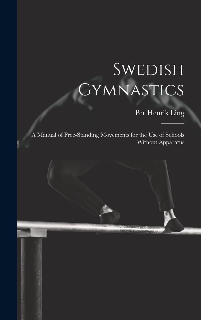 Swedish Gymnastics: a Manual of Free-standing Movements for the Use of Schools Without Apparatus Leisure & Fun