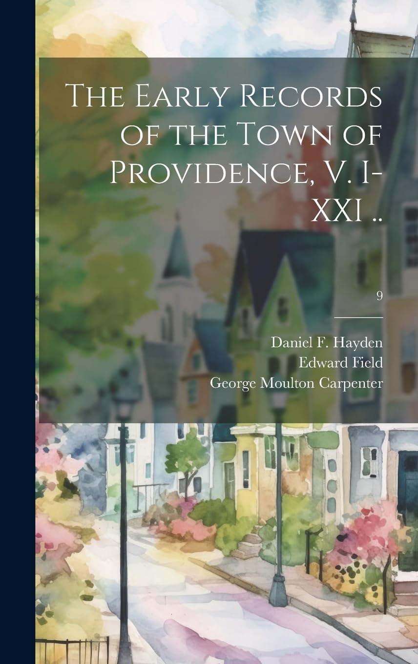 The Early Records of the Town of Providence, V. I-XXI ..; 9 Social Sciences
