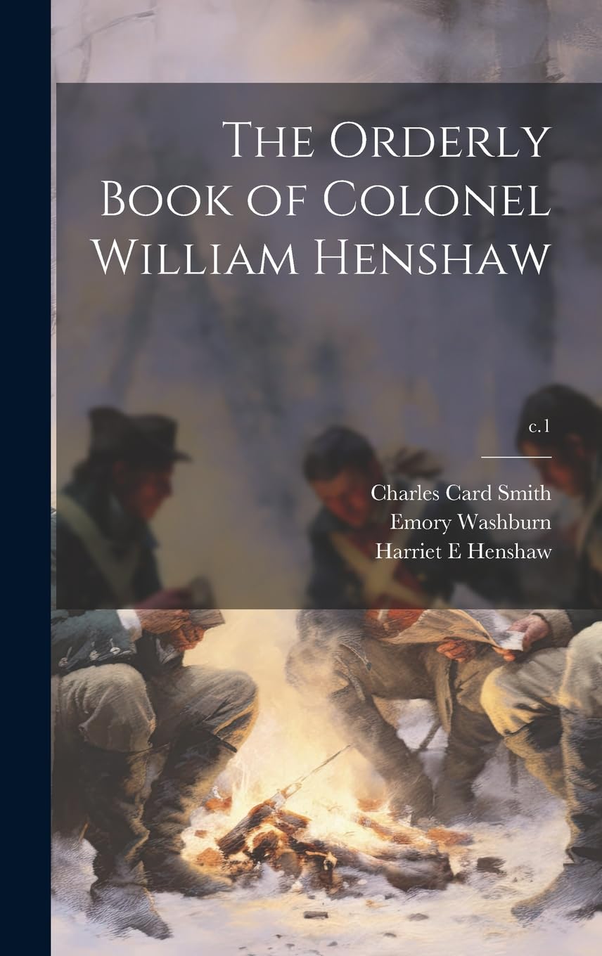 The Orderly Book of Colonel William Henshaw; c.1 Politics & History