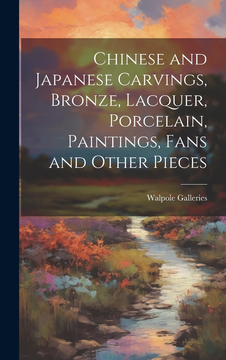 Chinese and Japanese Carvings, Bronze, Lacquer, Porcelain, Paintings, Fans and Other Pieces Medicine