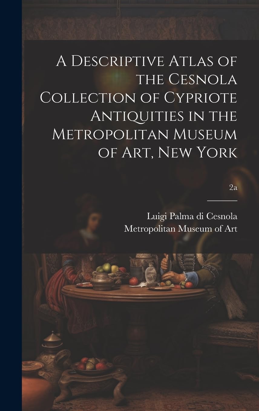A Descriptive Atlas of the Cesnola Collection of Cypriote Antiquities in the Metropolitan Museum of Art, New York; 2a Medicine