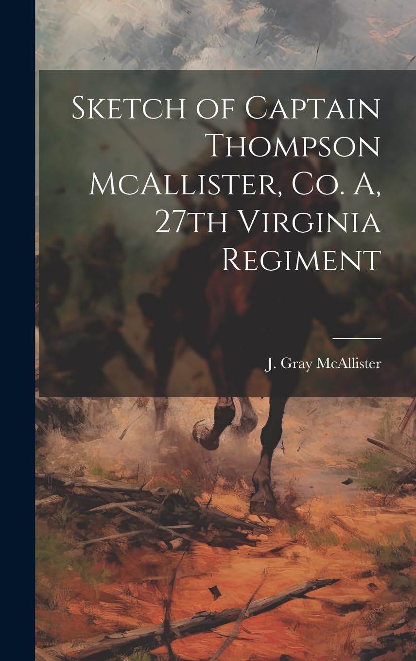 Sketch of Captain Thompson McAllister, Co. A, 27th Virginia Regiment Reference Books