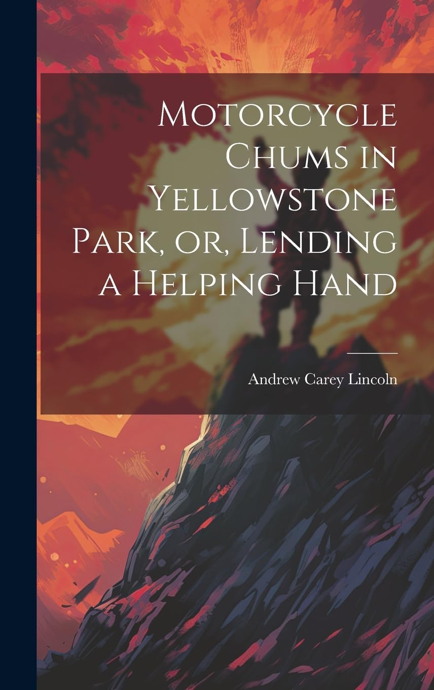 Motorcycle Chums in Yellowstone Park, or, Lending a Helping Hand Novels & Short Stories