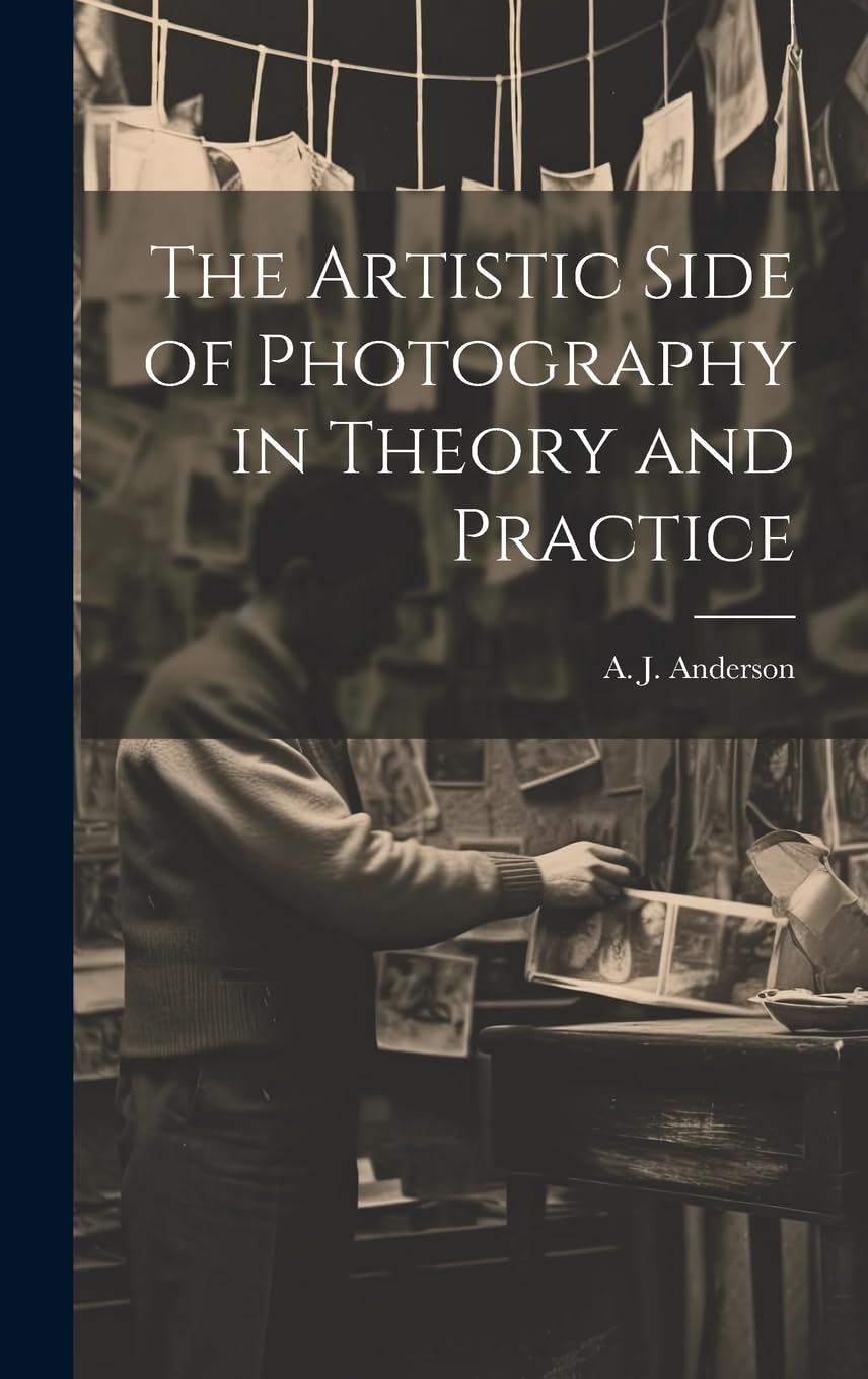 The Artistic Side of Photography in Theory and Practice Photography
