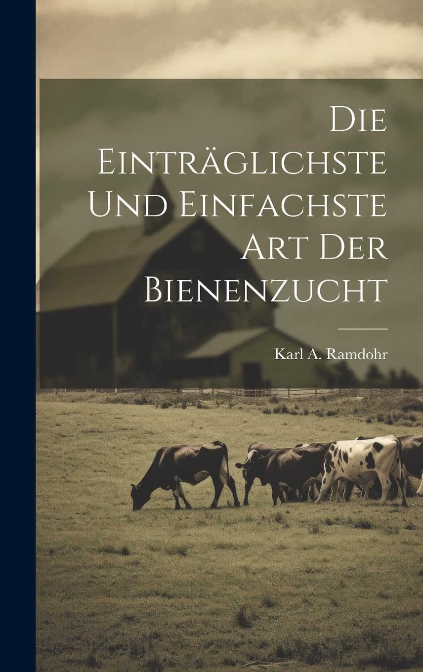 Die einträglichste und einfachste Art der Bienenzucht Natural Sciences