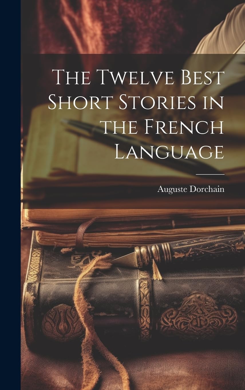 The Twelve Best Short Stories in the French Language Essays & Short Stories