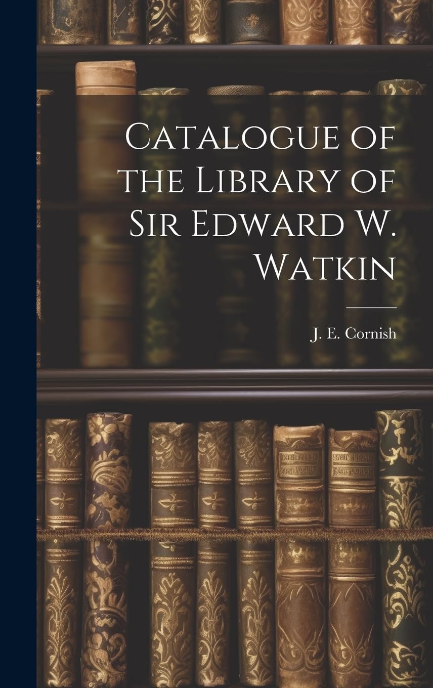 Catalogue of the Library of Sir Edward W. Watkin Reference Books