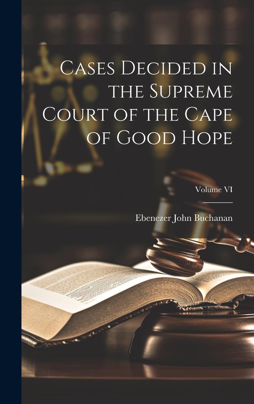 Cases Decided in the Supreme Court of the Cape of Good Hope; Volume VI Law