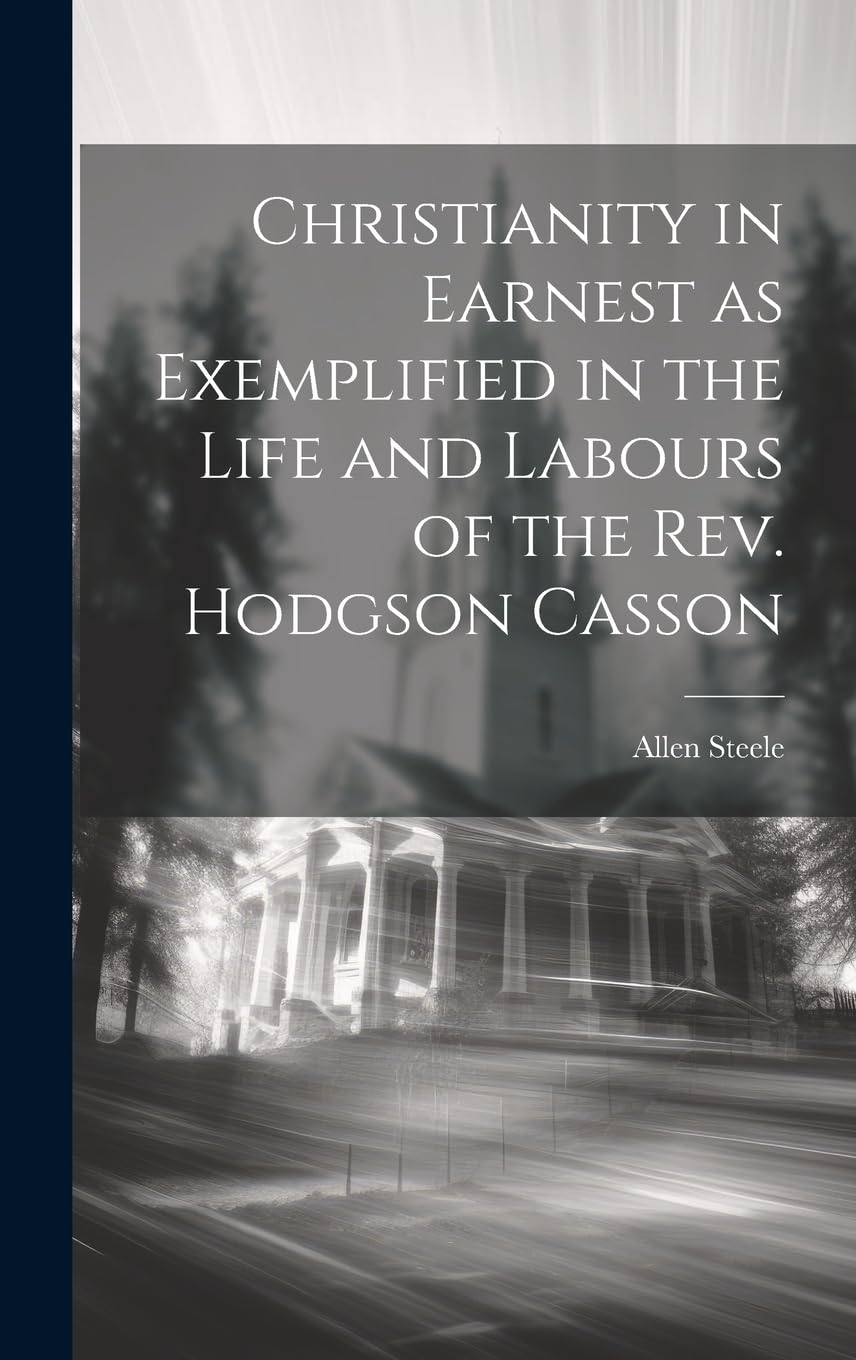 Christianity in Earnest as Exemplified in the Life and Labours of the Rev. Hodgson Casson Politics & Society Books